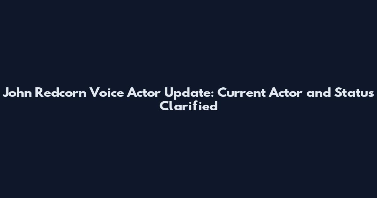 John Redcorn Voice Actor Update: Current Actor and Status Clarified