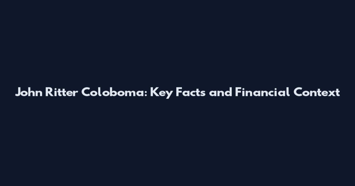 John Ritter Coloboma: Key Facts and Financial Context