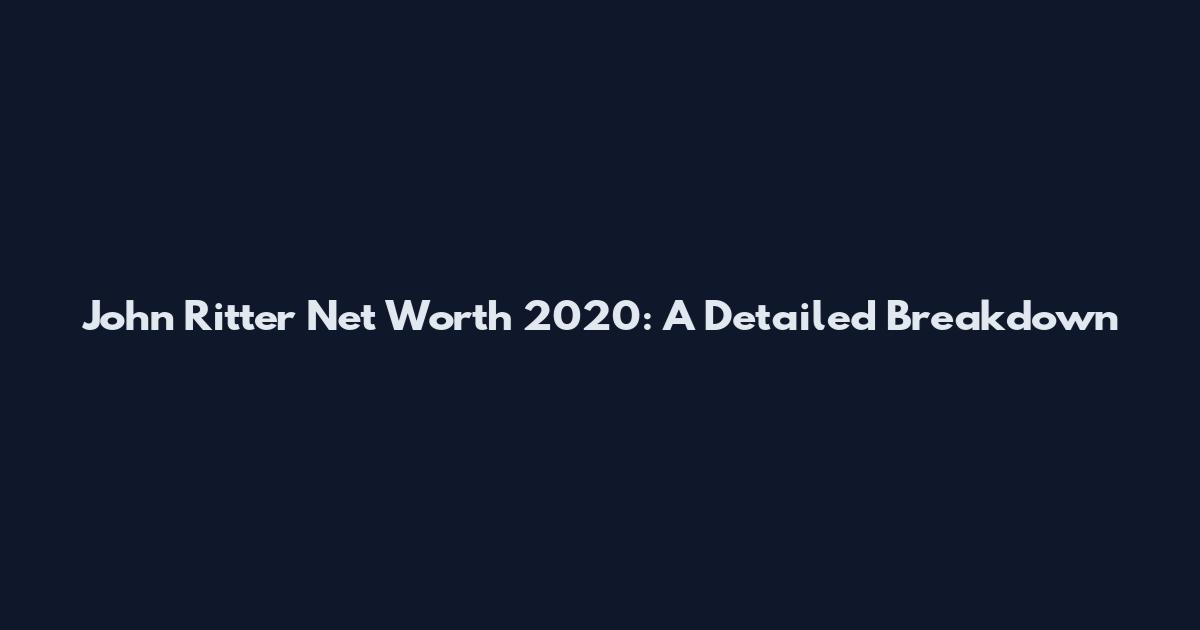 John Ritter Net Worth 2020: A Detailed Breakdown