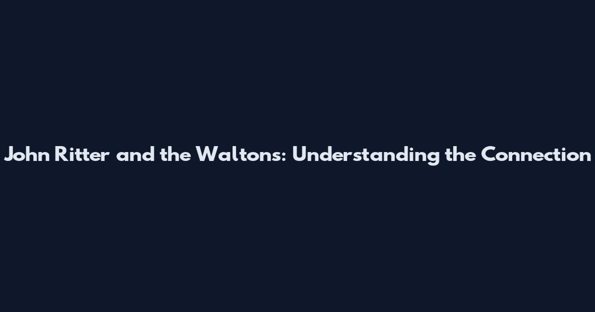 John Ritter and the Waltons: Understanding the Connection