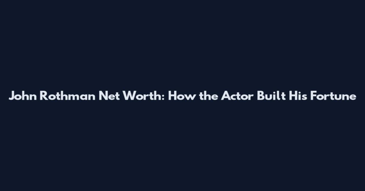 John Rothman Net Worth: How the Actor Built His Fortune