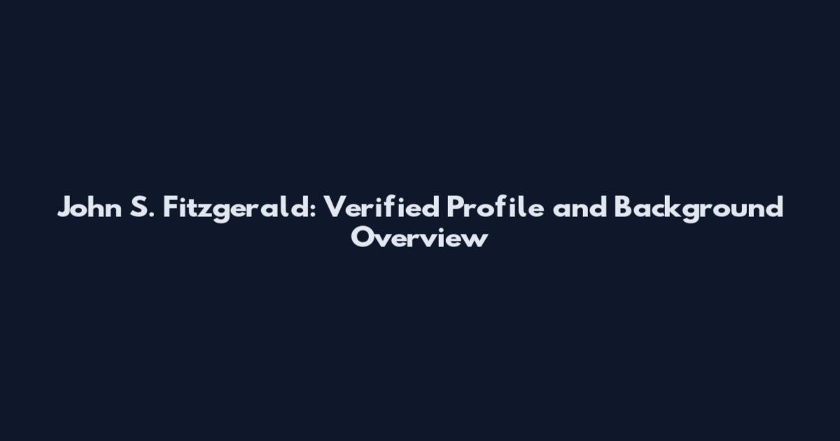 John S. Fitzgerald: Verified Profile and Background Overview