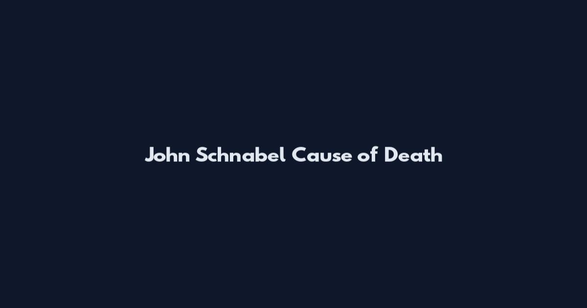 John Schnabel Cause of Death