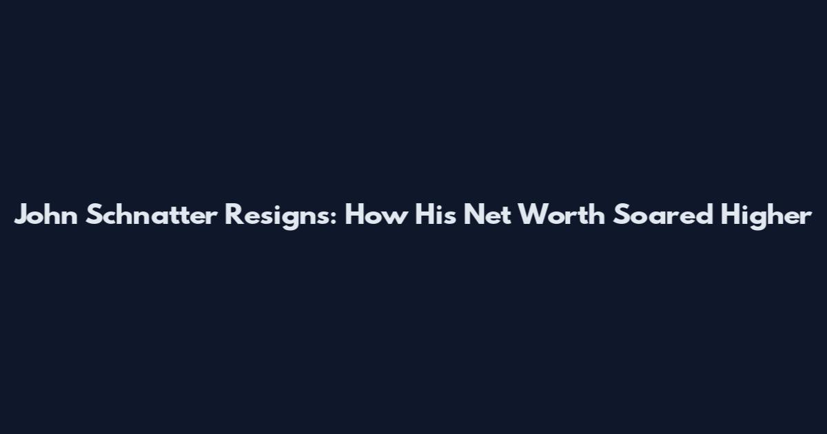 John Schnatter Resigns: How His Net Worth Soared Higher