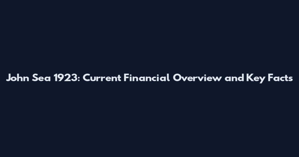 John Sea 1923: Current Financial Overview and Key Facts