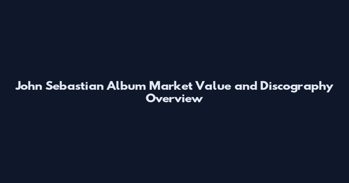 John Sebastian Album Market Value and Discography Overview