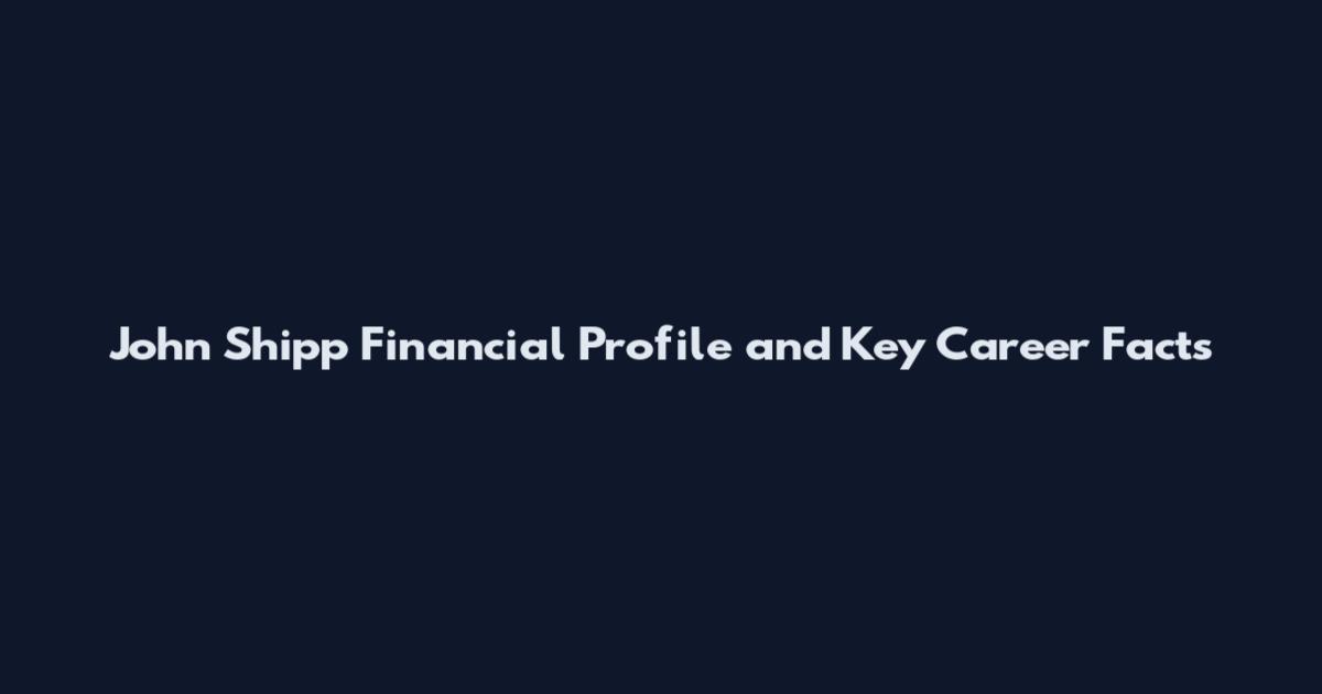 John Shipp Financial Profile and Key Career Facts