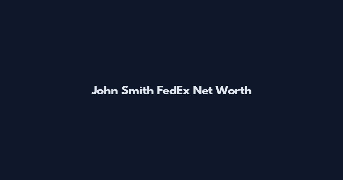 John Smith FedEx Net Worth