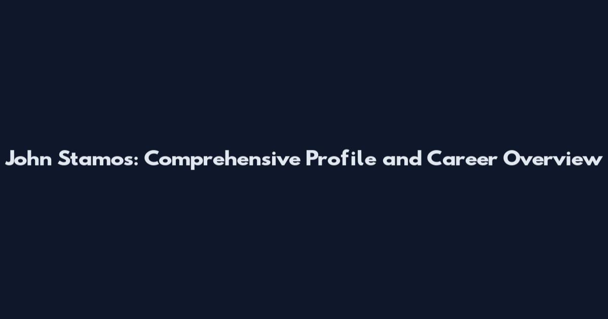 John Stamos: Comprehensive Profile and Career Overview