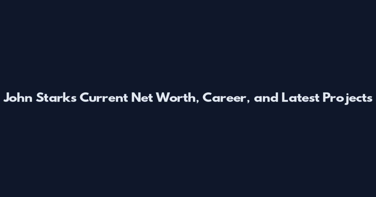 John Starks Current Net Worth, Career, and Latest Projects