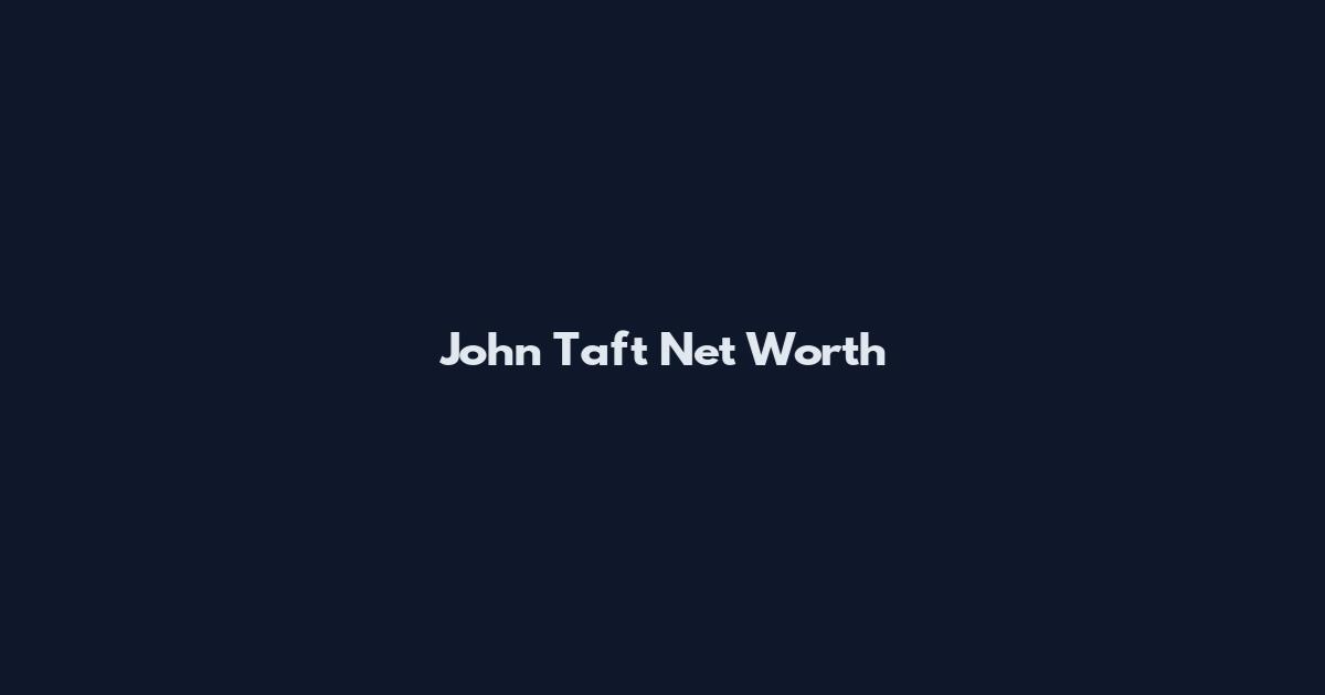 John Taft Net Worth