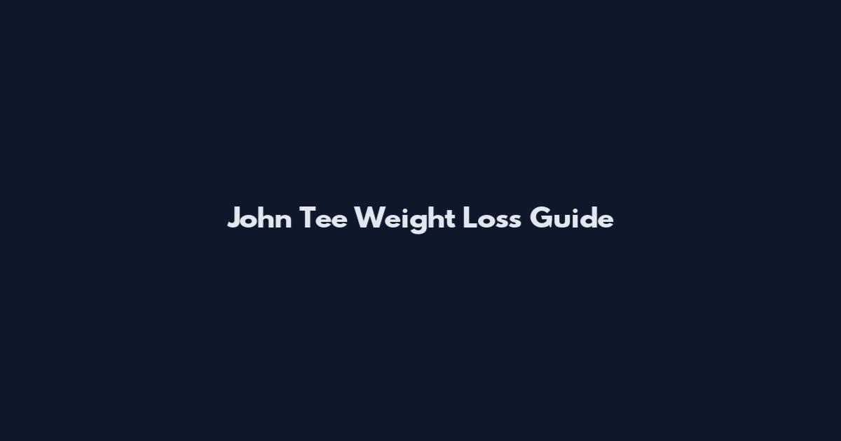 John Tee Weight Loss Guide