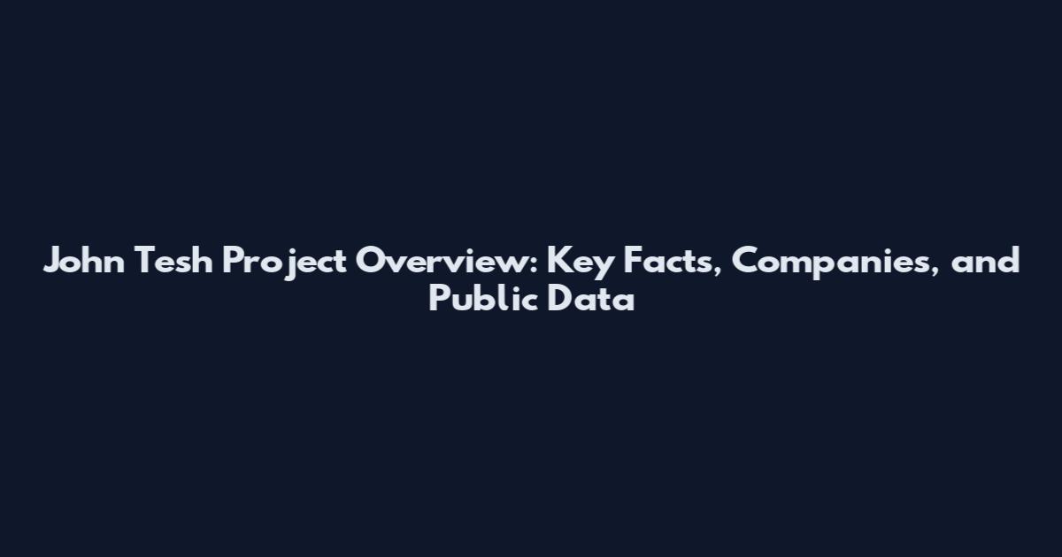 John Tesh Project Overview: Key Facts, Companies, and Public Data