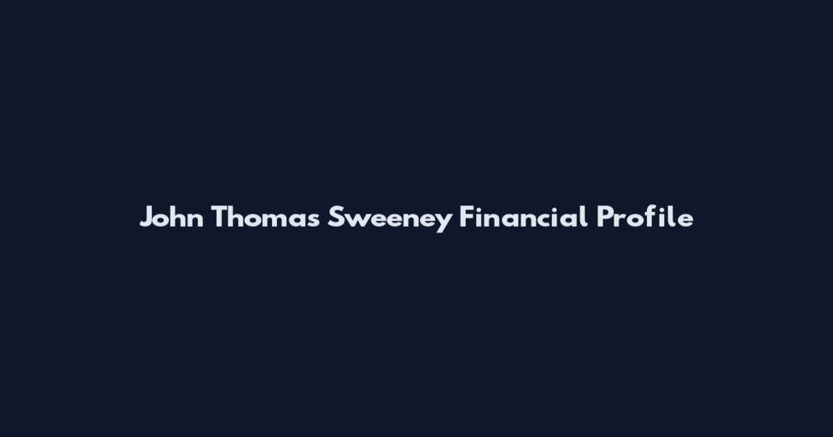 John Thomas Sweeney Financial Profile