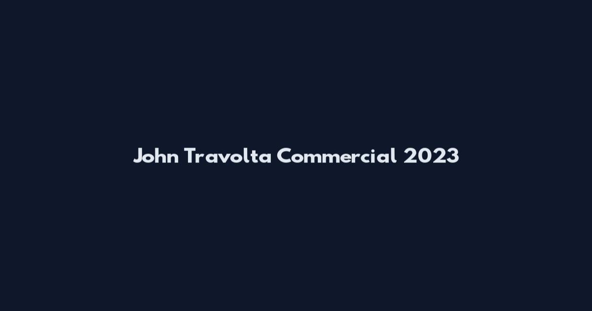 John Travolta Commercial 2023