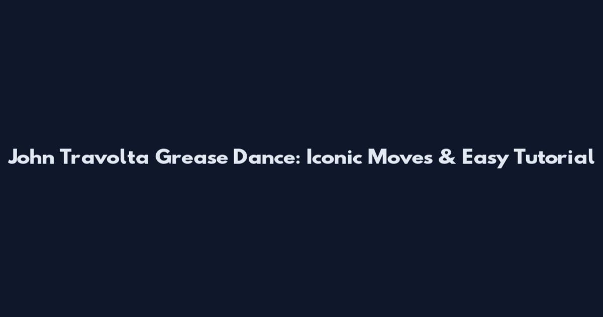 John Travolta Grease Dance: Iconic Moves & Easy Tutorial