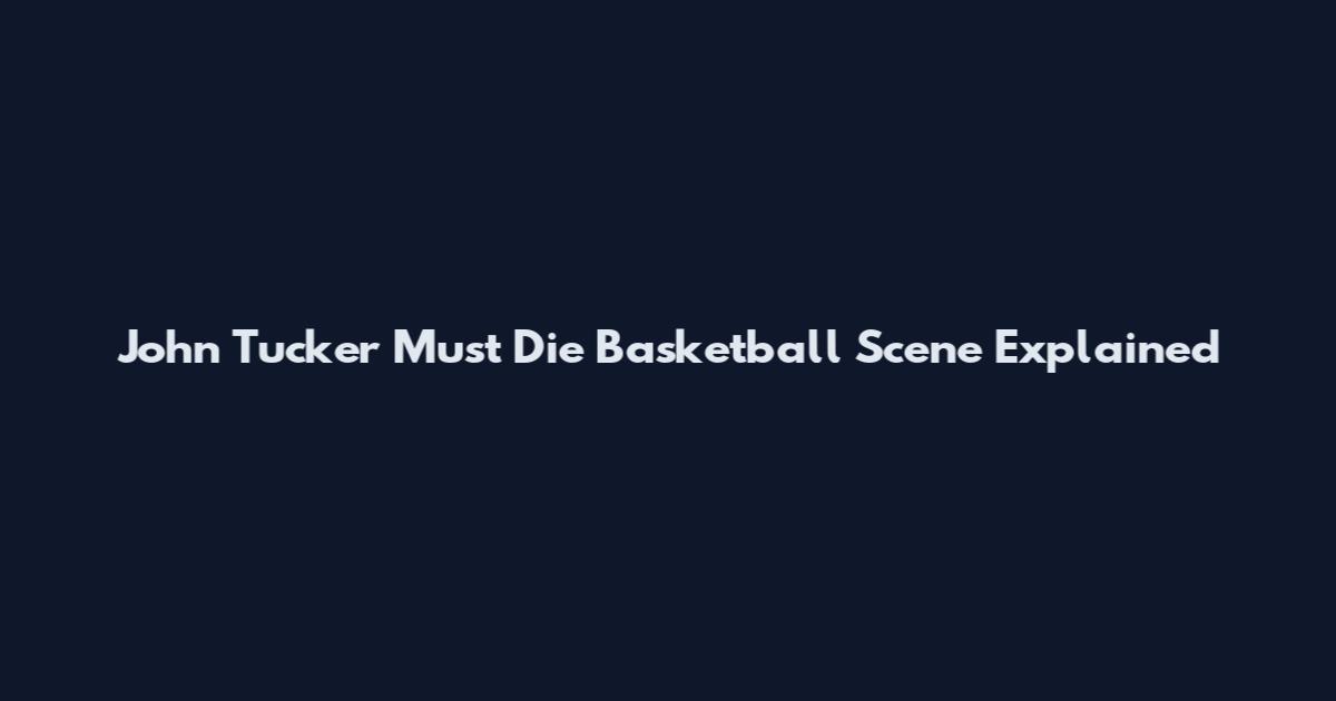 John Tucker Must Die Basketball Scene Explained