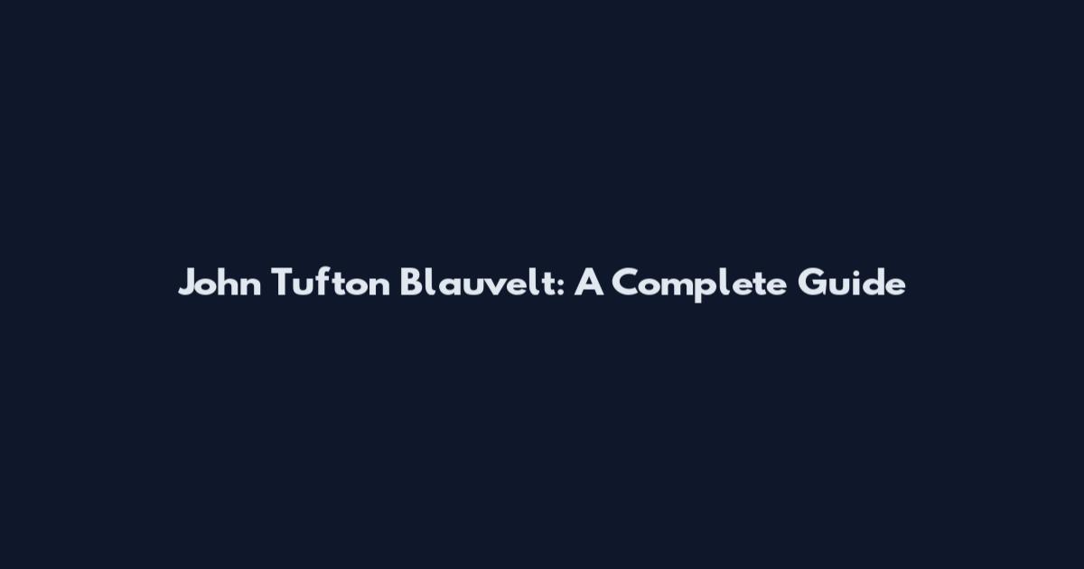 John Tufton Blauvelt: A Complete Guide