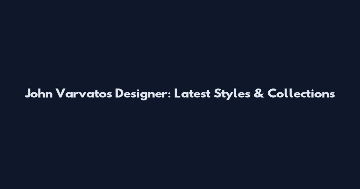 John Varvatos Designer: Latest Styles & Collections