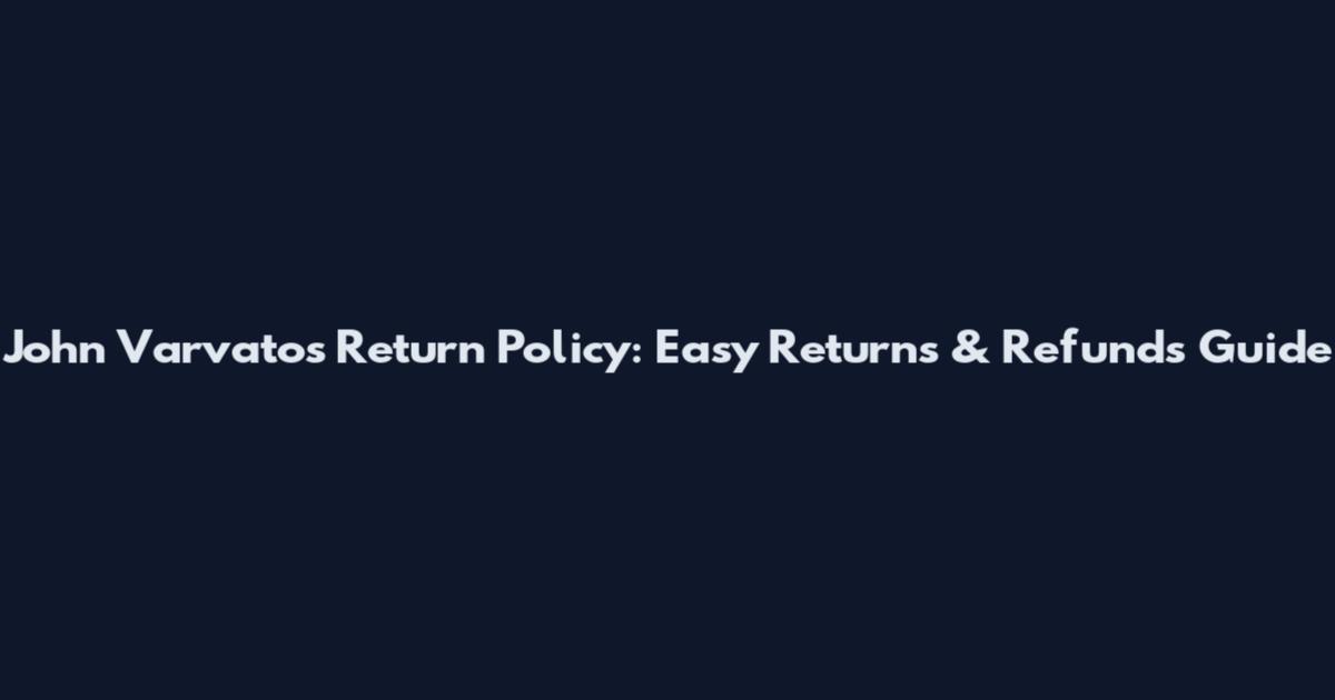 John Varvatos Return Policy: Easy Returns & Refunds Guide