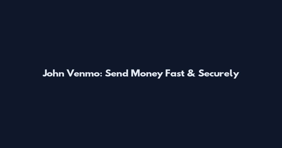 John Venmo: Send Money Fast & Securely
