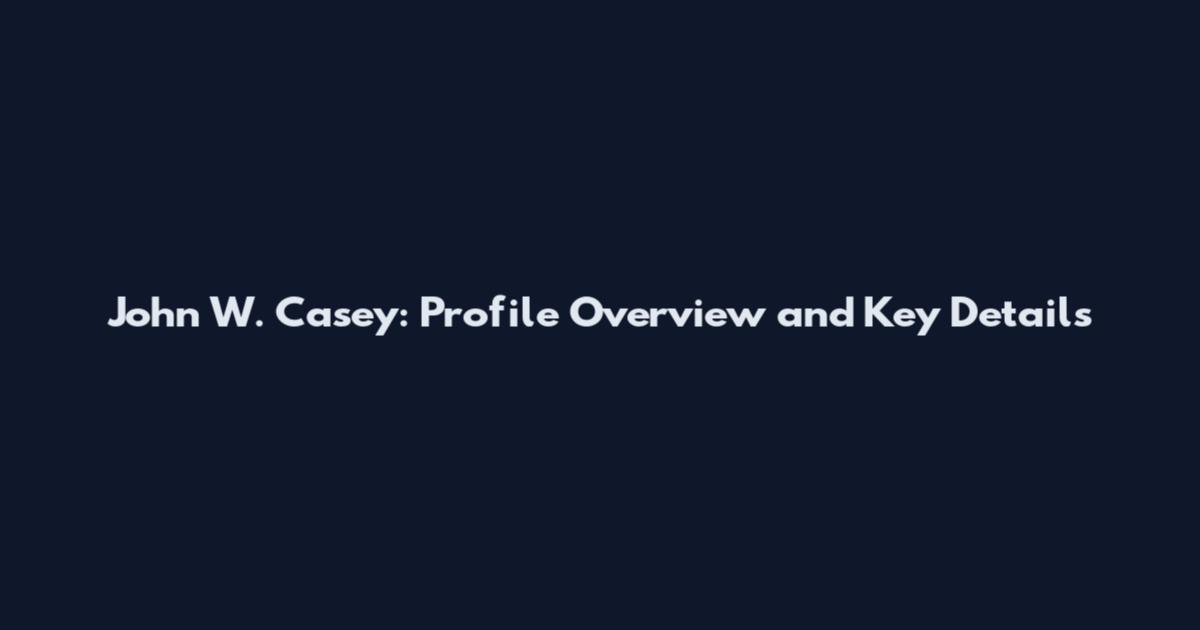 John W. Casey: Profile Overview and Key Details