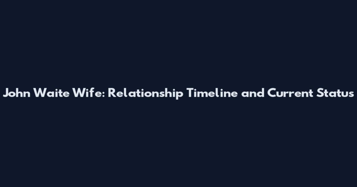 John Waite Wife: Relationship Timeline and Current Status