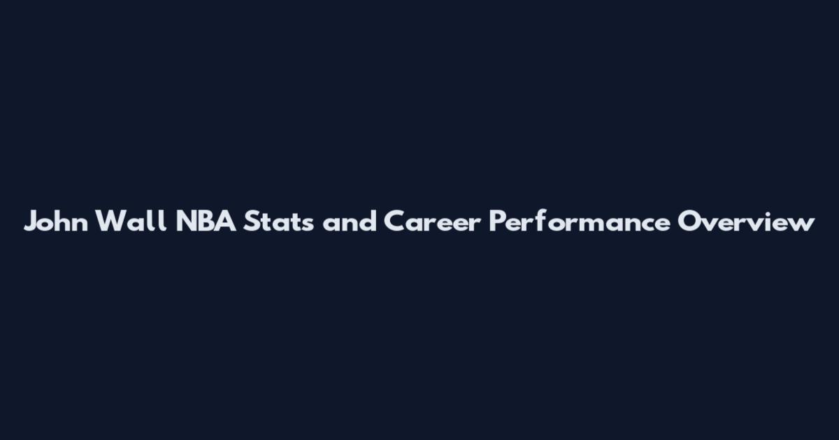 John Wall NBA Stats and Career Performance Overview