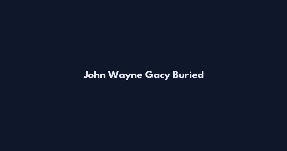 John Wayne Gacy Buried