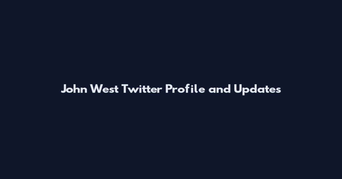 John West Twitter Profile and Updates