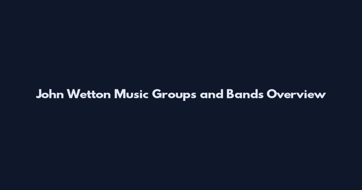 John Wetton Music Groups and Bands Overview