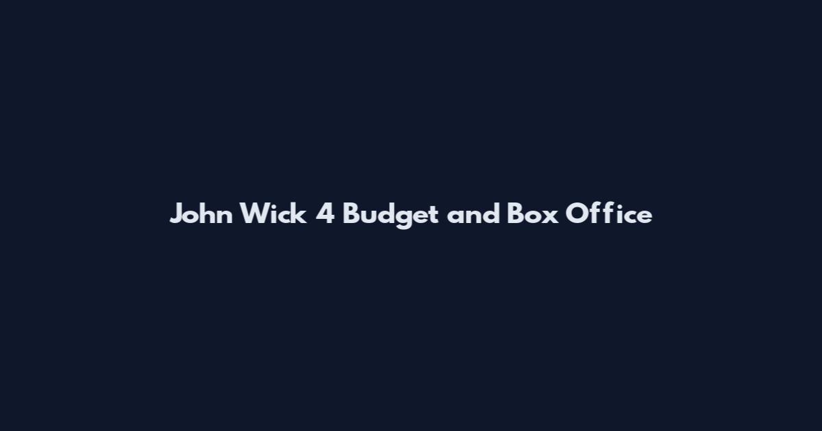 John Wick 4 Budget and Box Office