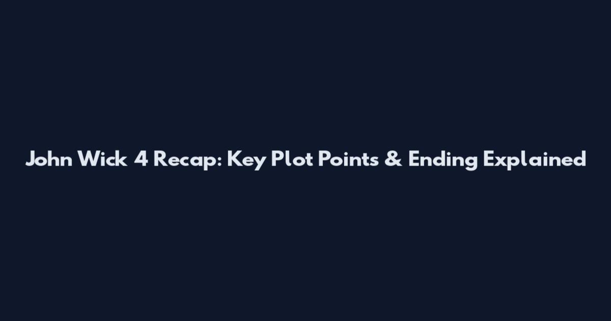 John Wick 4 Recap: Key Plot Points & Ending Explained