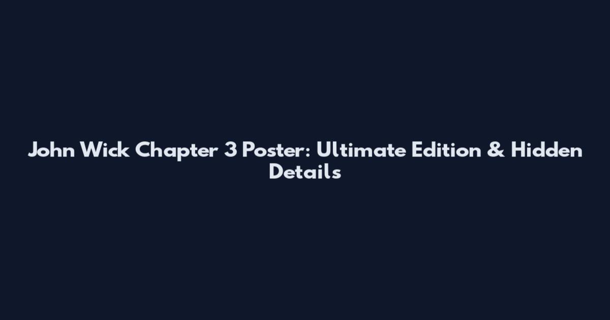 John Wick Chapter 3 Poster: Ultimate Edition & Hidden Details