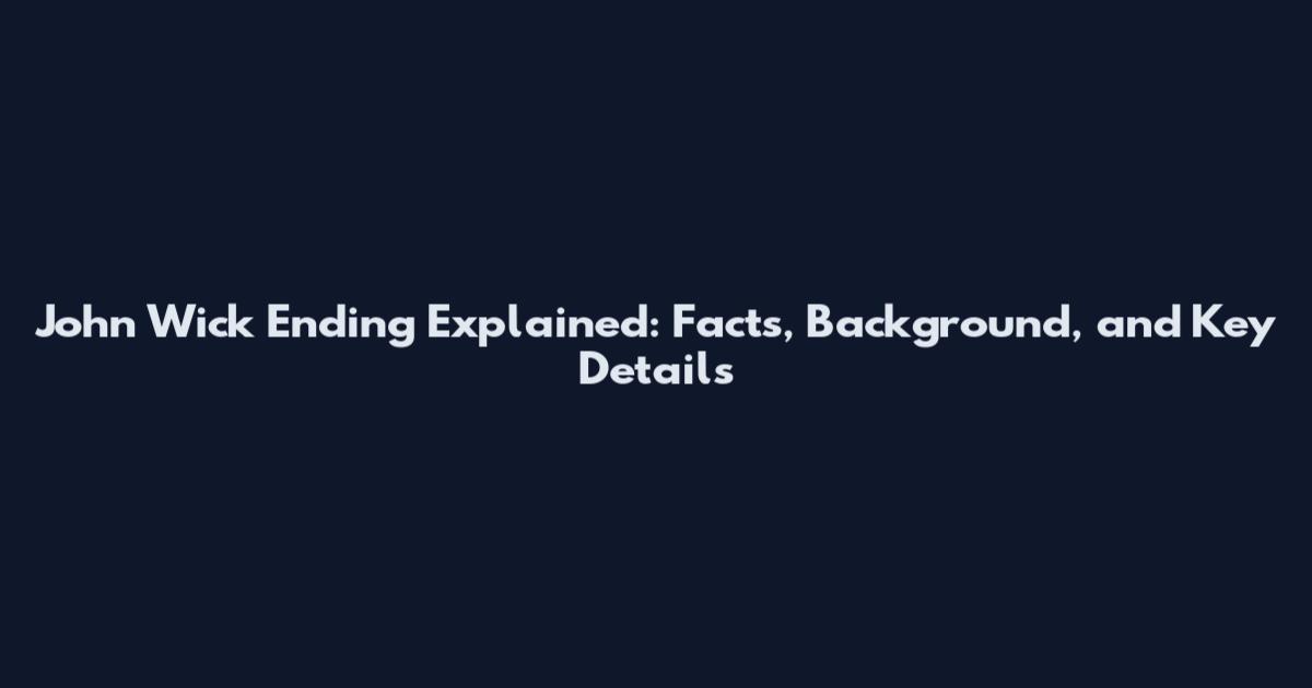 John Wick Ending Explained: Facts, Background, and Key Details