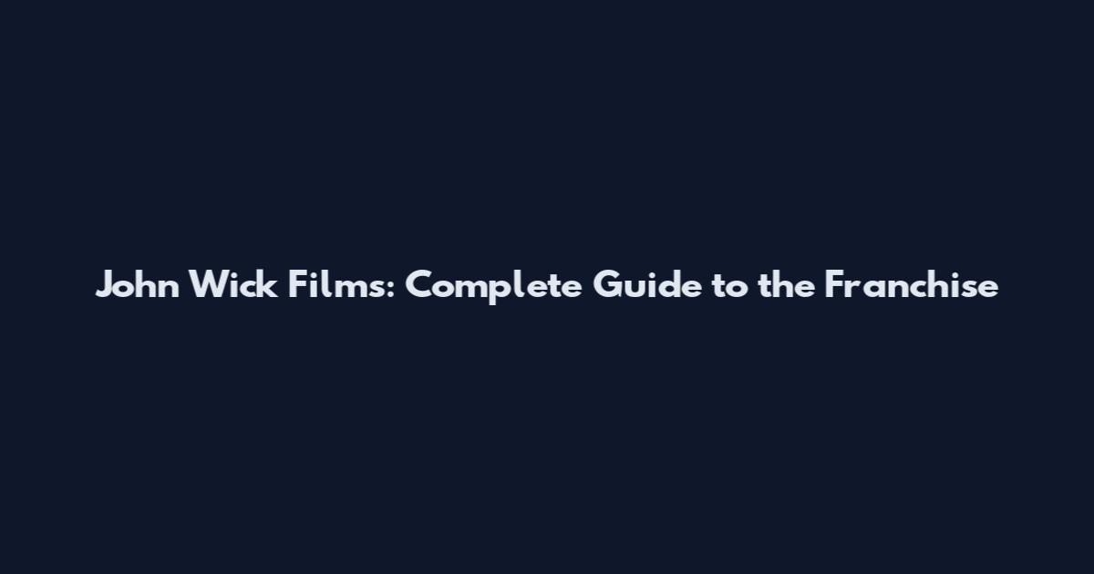 John Wick Films: Complete Guide to the Franchise