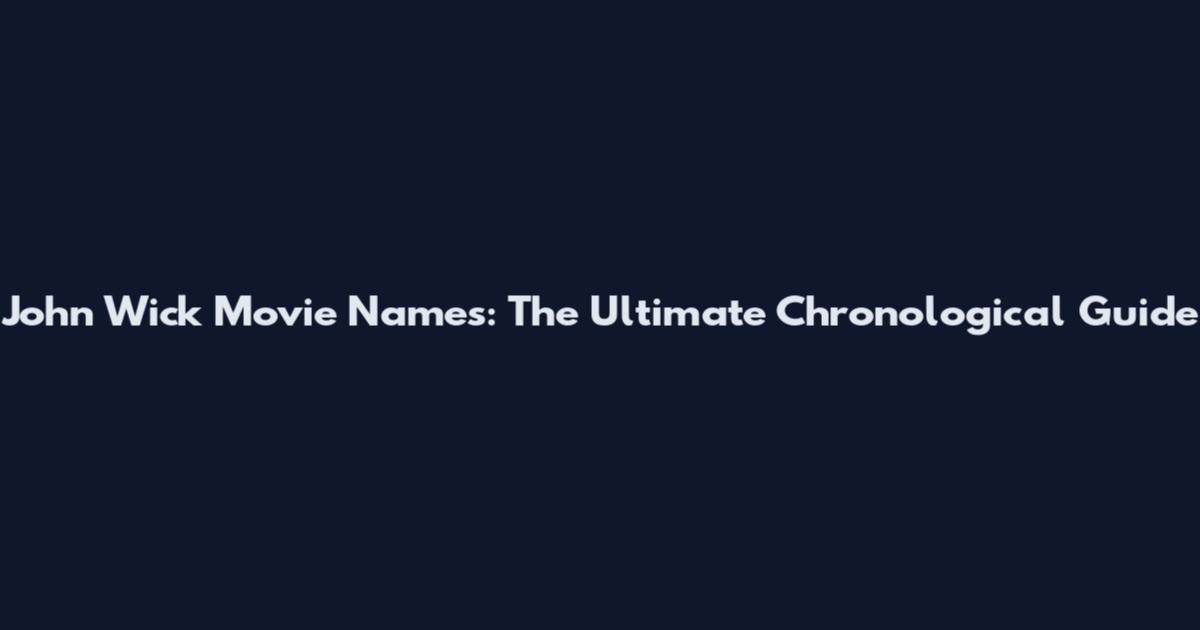 John Wick Movie Names: The Ultimate Chronological Guide