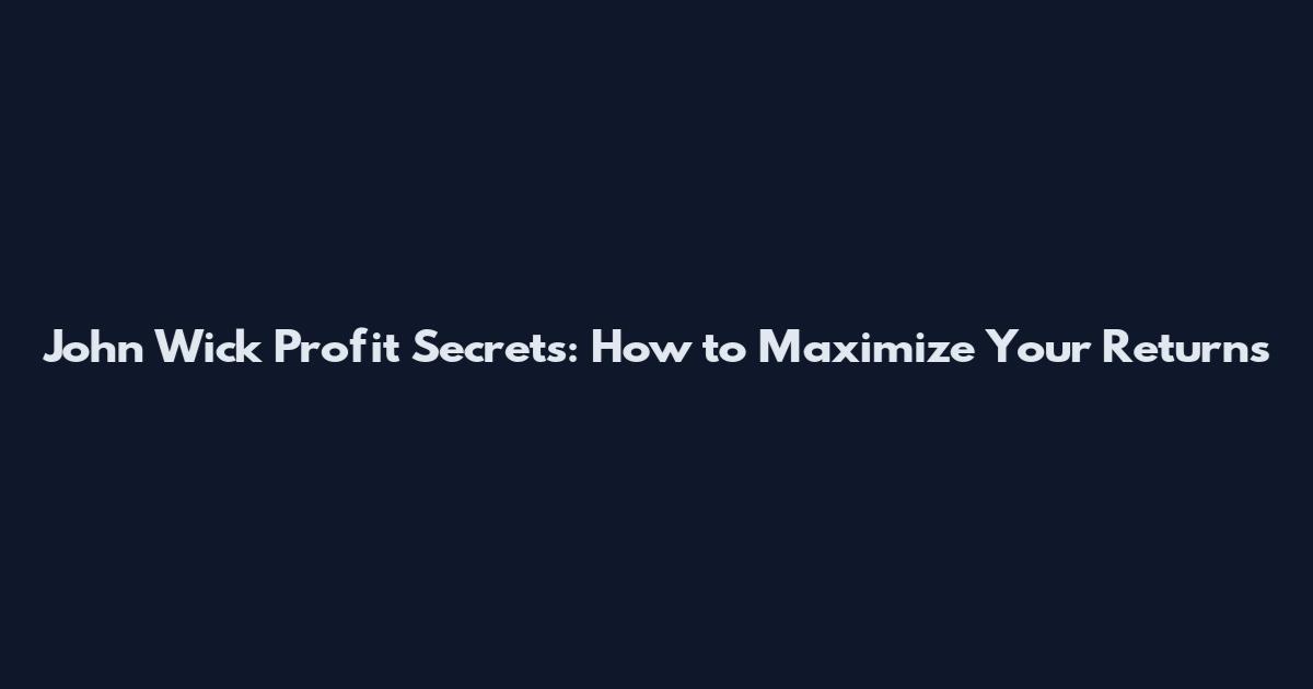 John Wick Profit Secrets: How to Maximize Your Returns