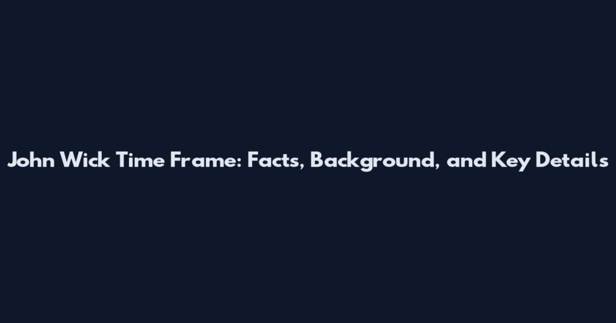 John Wick Time Frame: Facts, Background, and Key Details