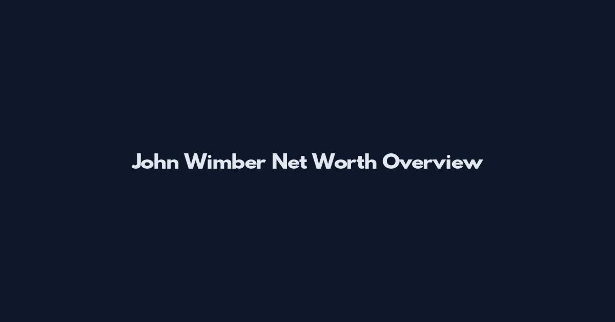 John Wimber Net Worth Overview
