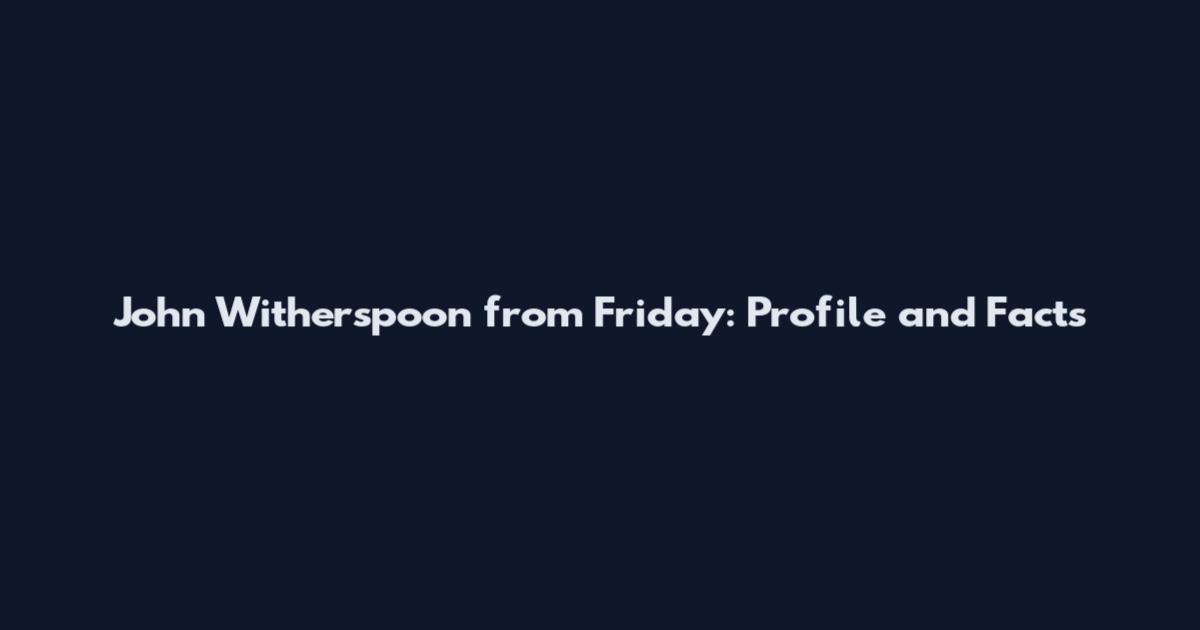 John Witherspoon from Friday: Profile and Facts