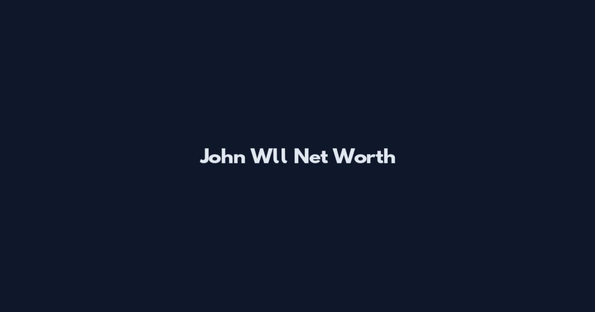 John Wll Net Worth