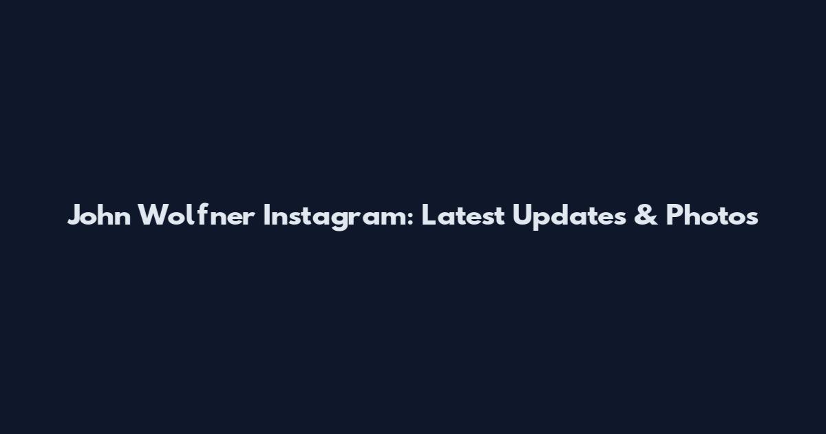 John Wolfner Instagram: Latest Updates & Photos