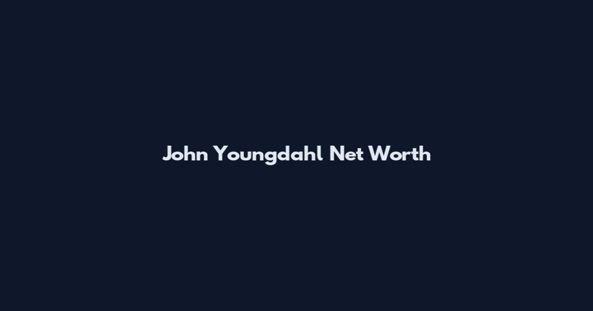 John Youngdahl Net Worth