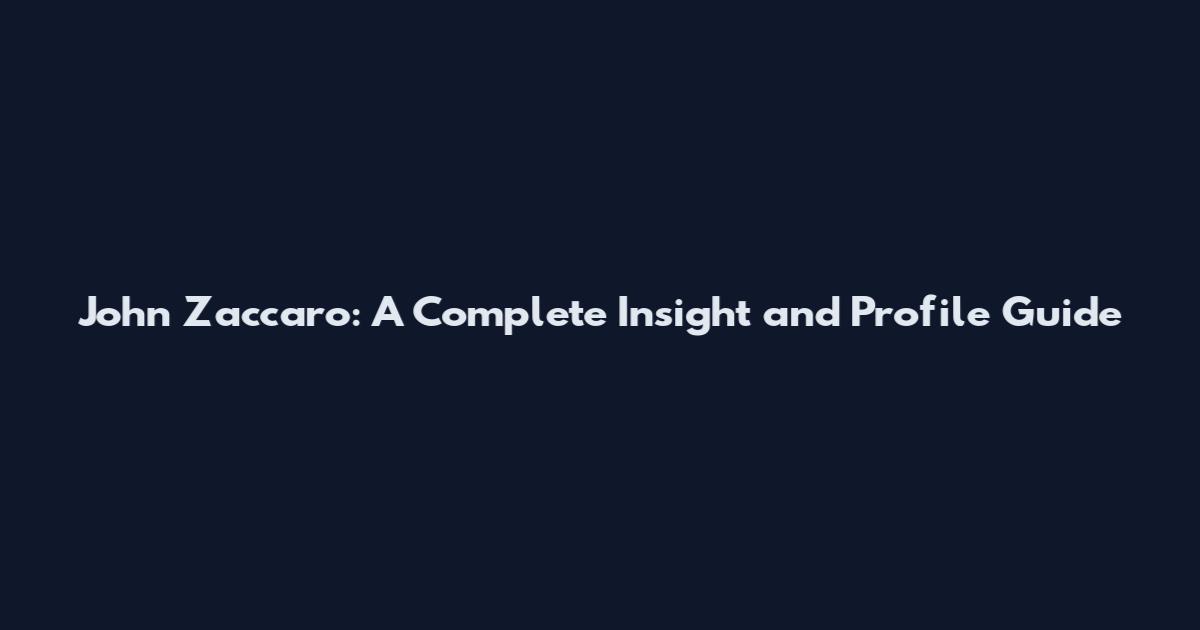 John Zaccaro: A Complete Insight and Profile Guide