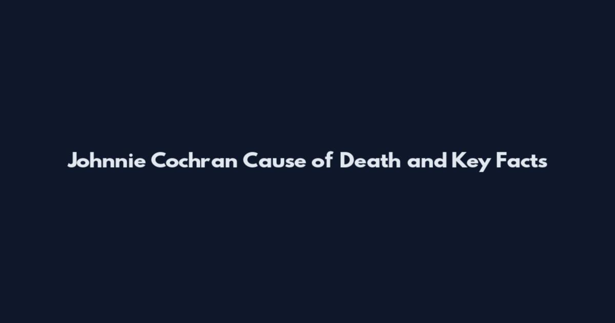 Johnnie Cochran Cause of Death and Key Facts
