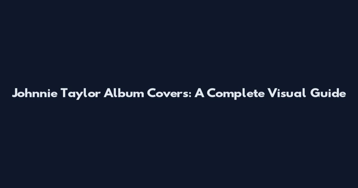 Johnnie Taylor Album Covers: A Complete Visual Guide