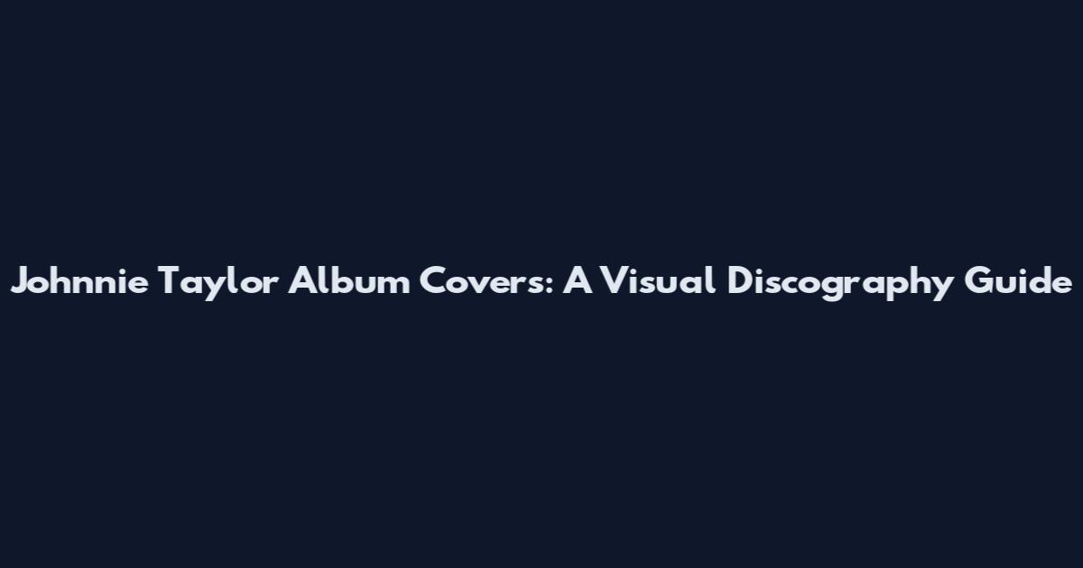 Johnnie Taylor Album Covers: A Visual Discography Guide