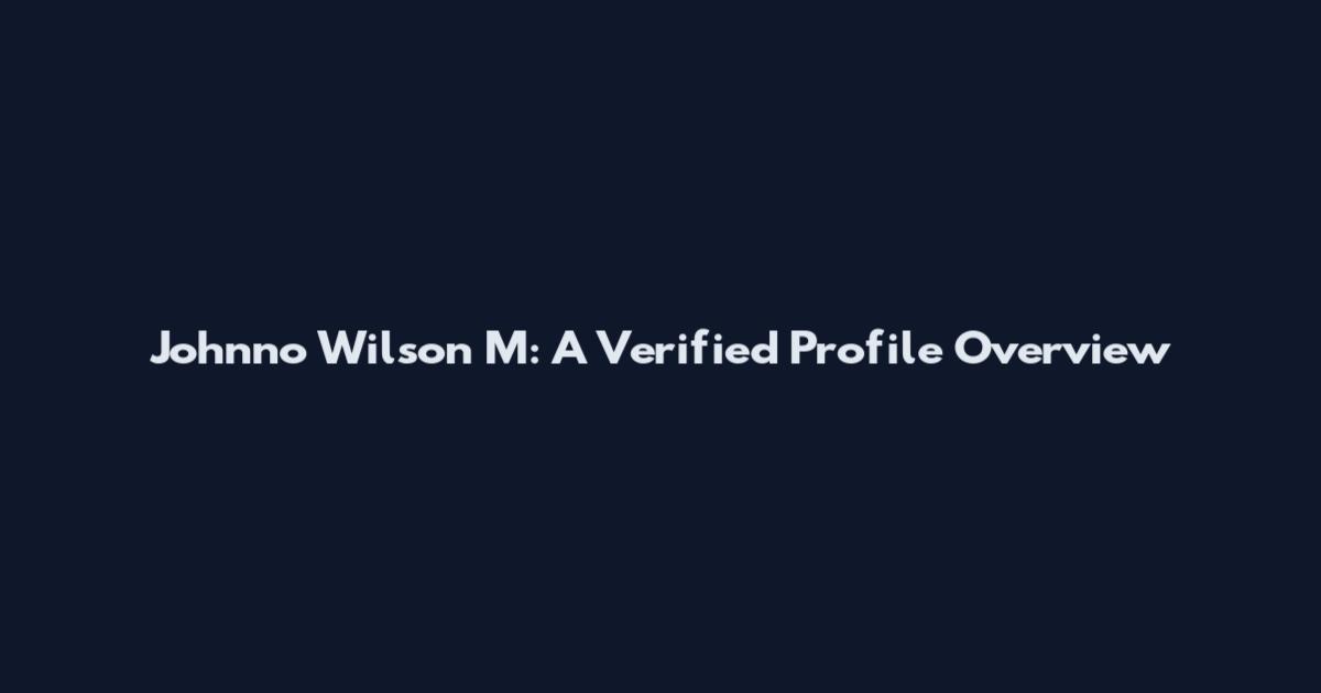 Johnno Wilson M: A Verified Profile Overview