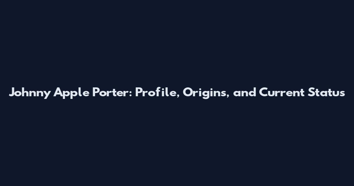 Johnny Apple Porter: Profile, Origins, and Current Status